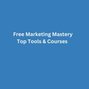 Free Marketing Mastery Top Tools & Courses