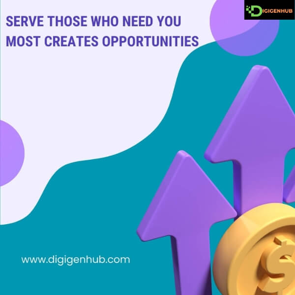 Serve Those Who Need You Most Creates Opportunities