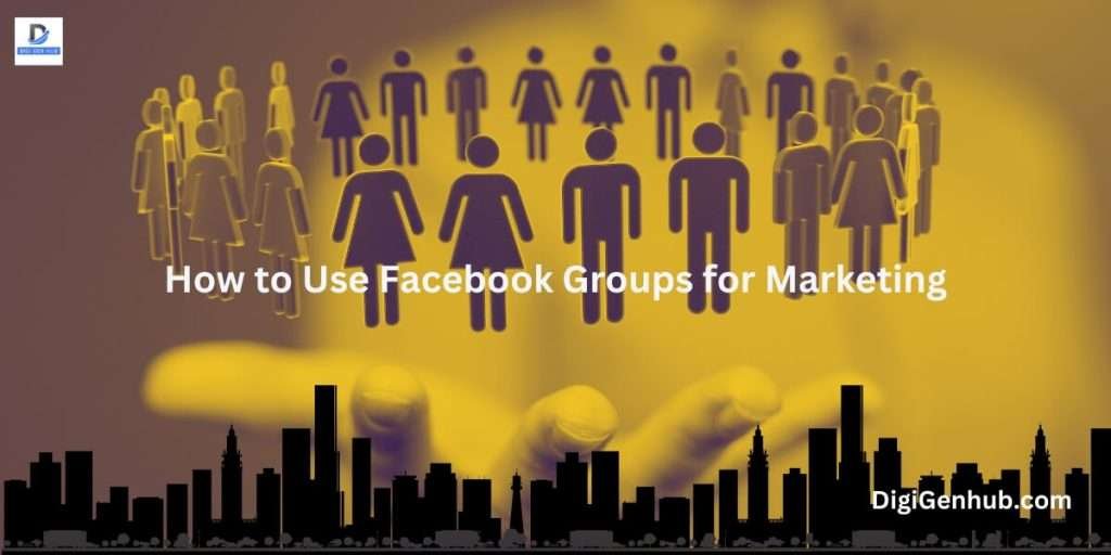 How to Use Facebook Groups for Marketing