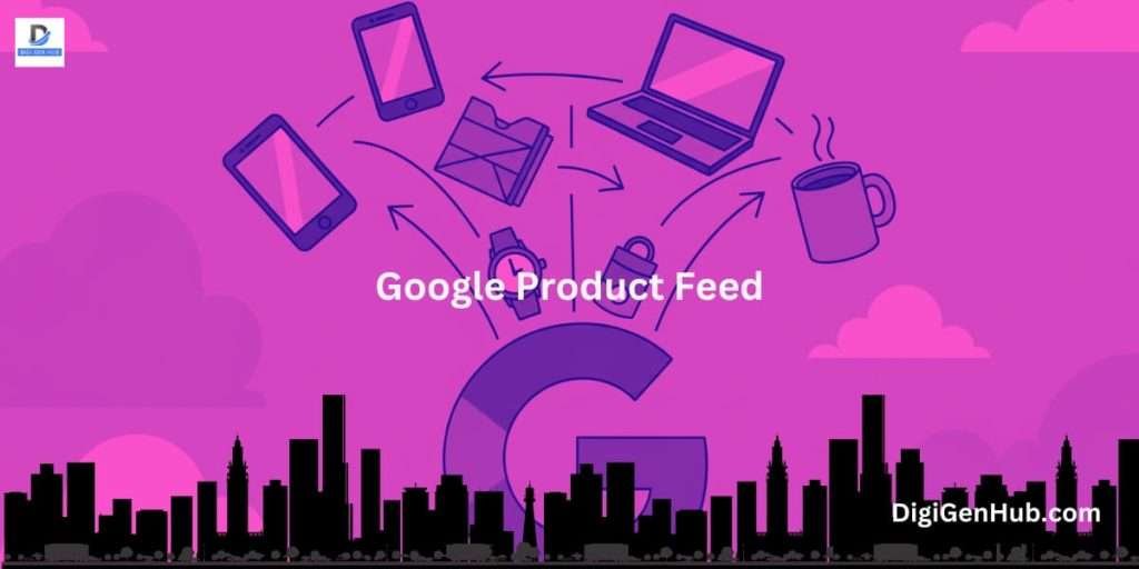 A View of Google Product Feed: Best Tips for Higher Clicks and Revenue